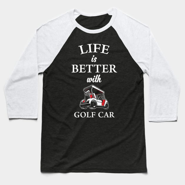 Life is Better with Golf Car Baseball T-Shirt by golf365